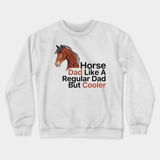 Horse Dad Like A Regular Dad But Cooler Crewneck Sweatshirt